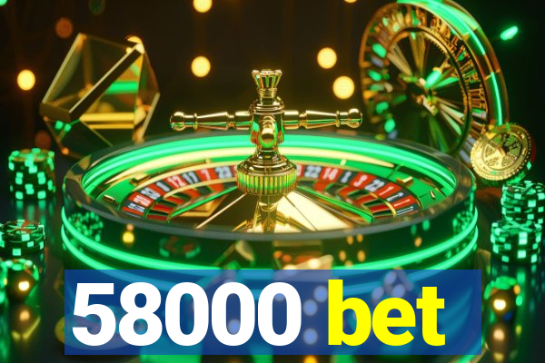 58000 bet